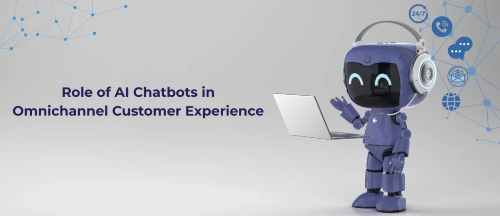Role of AI Chatbots in Omnichannel Customer Experience