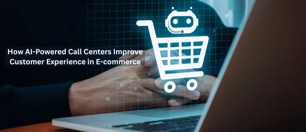 Ai Powered call centers customer experience in e commerce