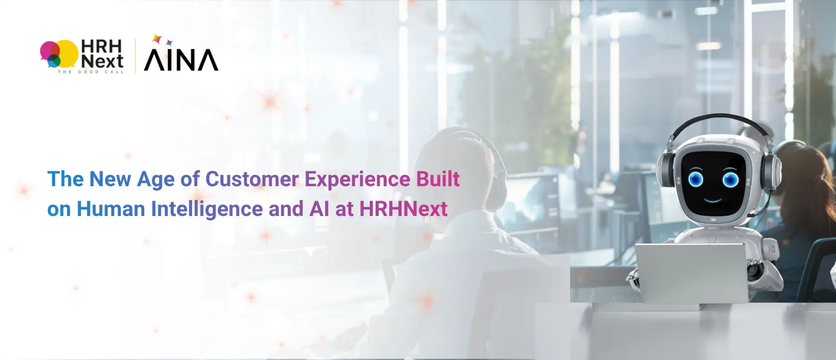 The New Age of Customer Experience Built on Human Intelligence and AI at HRHNext (1) (1)